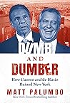 Dumb and Dumber: How Cuomo and de Blasio Ruined New York Dumb and Dumber: How Cuomo and de Blasio Ruined New York