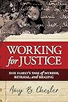 Working for Justice: One Family's Tale of Murder, Betrayal, and Healing
