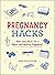 Pregnancy Hacks: 350+ Easy Hacks for a Happy and Healthy Pregnancy! (Life Hacks Series)