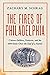 The Fires of Philadelphia: ...