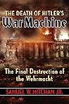 The Death of Hitler's War Machine by Samuel W. Mitcham