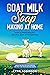 Goat Milk Soap Making at Ho...