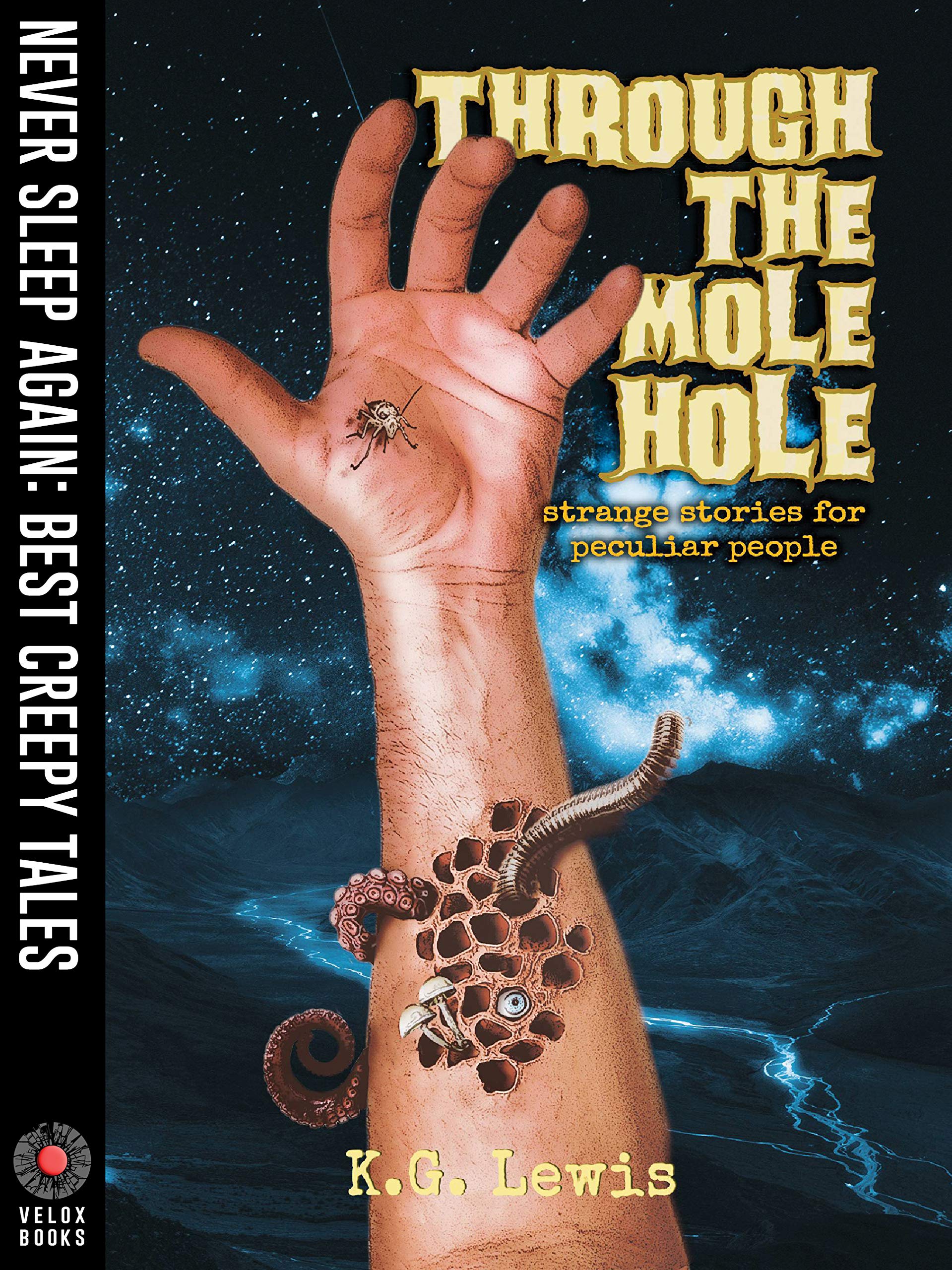 Through the Mole Hole: A Collection of Short Horror, Science Fiction, Weird, and Unusual Stories (Strange Stories for Peculiar People)