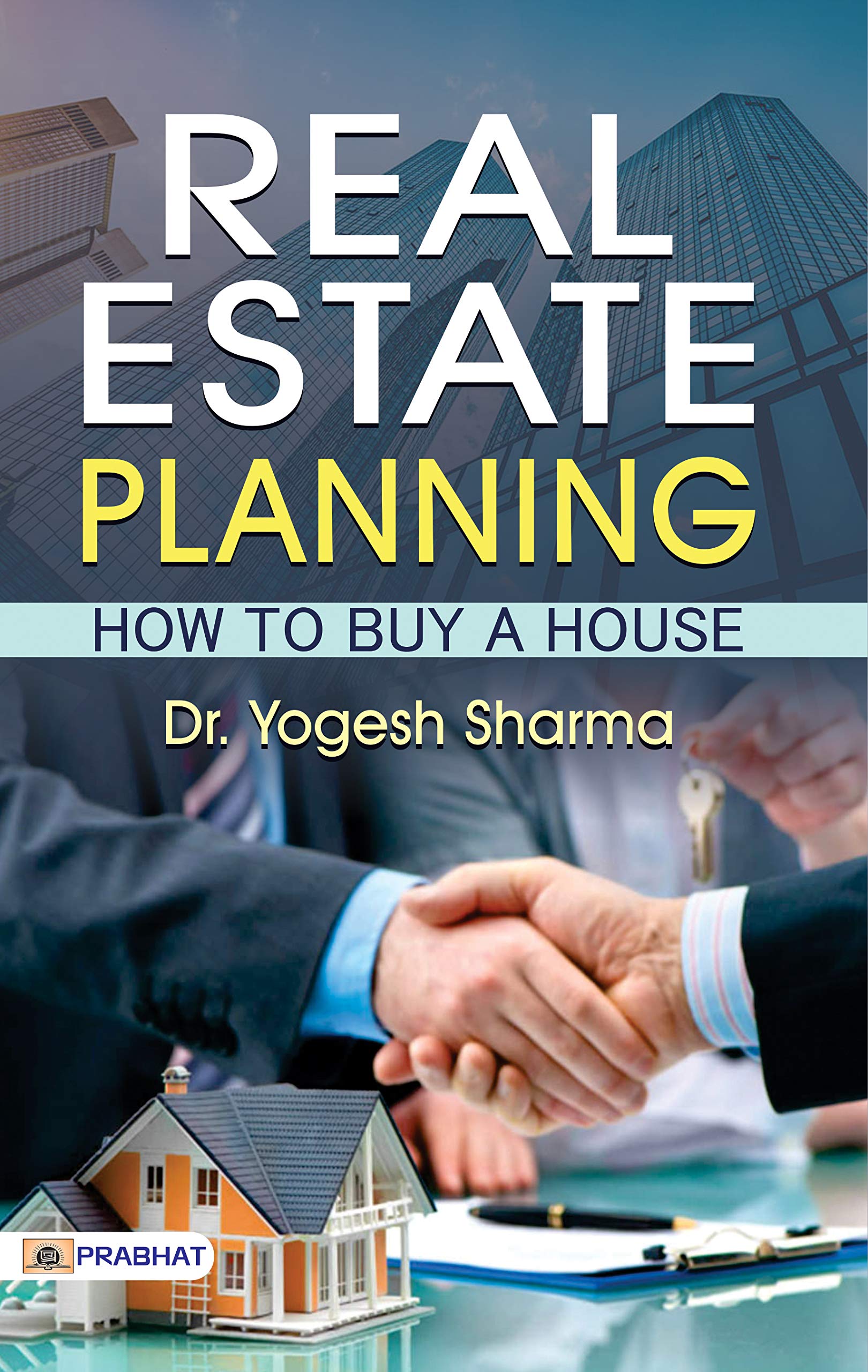 Real Estate Planning How To Buy A House: Dr. Yogesh Sharma Offers Guidance on Homeownership by Dr. Yogesh Sharma (Kindle Edition)