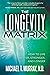 The Longevity Matrix: How t...