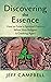 Discovering the Essence: How to Grow a Spiritual Practice When Your Religion Is Cracking Apart