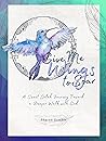 Give Me Wings to Soar: A Sweet Selah Journey Toward a Deeper Walk with God