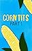 Corn Tits: Part 1 (Rowdy Tales From Rural Kansas)