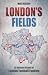 London’s Fields by Mark Waldon London’s Fields by Mark Waldon