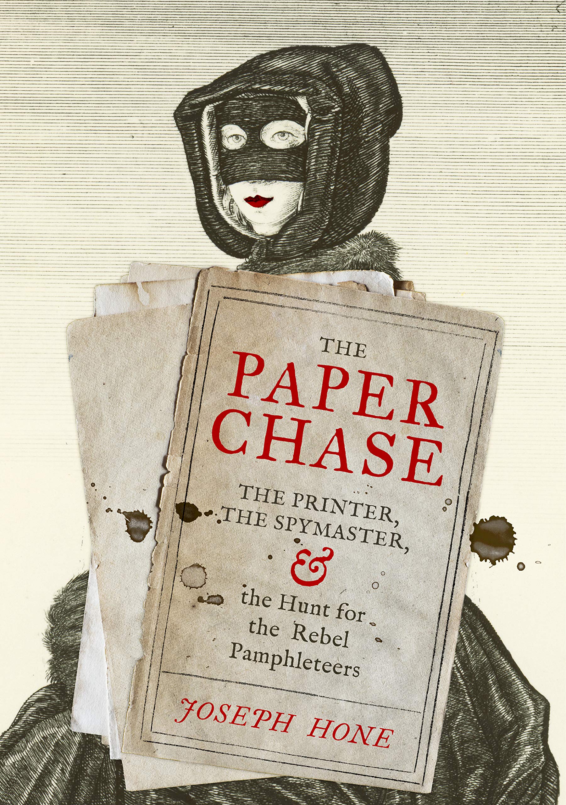 The Paper Chase: The Printer, the Spymaster, and the Hunt for the Rebel Pamphleteers (Kindle Edition)
