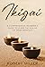 Ikigai: A Comprehensive Beginner’s Guide to Learn the Realms of Ikigai from A-Z