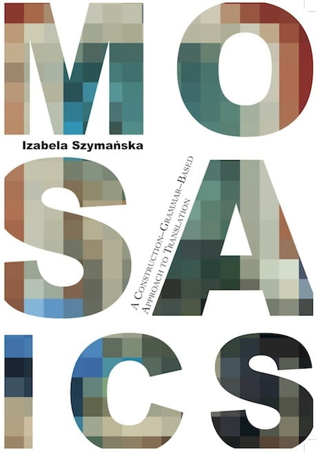 Mosaics. A Construction-Grammar-Based Approach to Translation (Paperback)