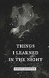 Things I Learned in the Night : A collection of poetry about love, heartbreak, and healing