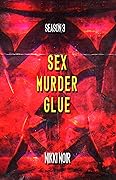 Sex. Murder. Glue