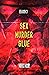 Sex. Murder. Glue (Black Pl...