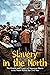Slavery in the North: The History and Legacy of American Slaves in the North Before the Civil War