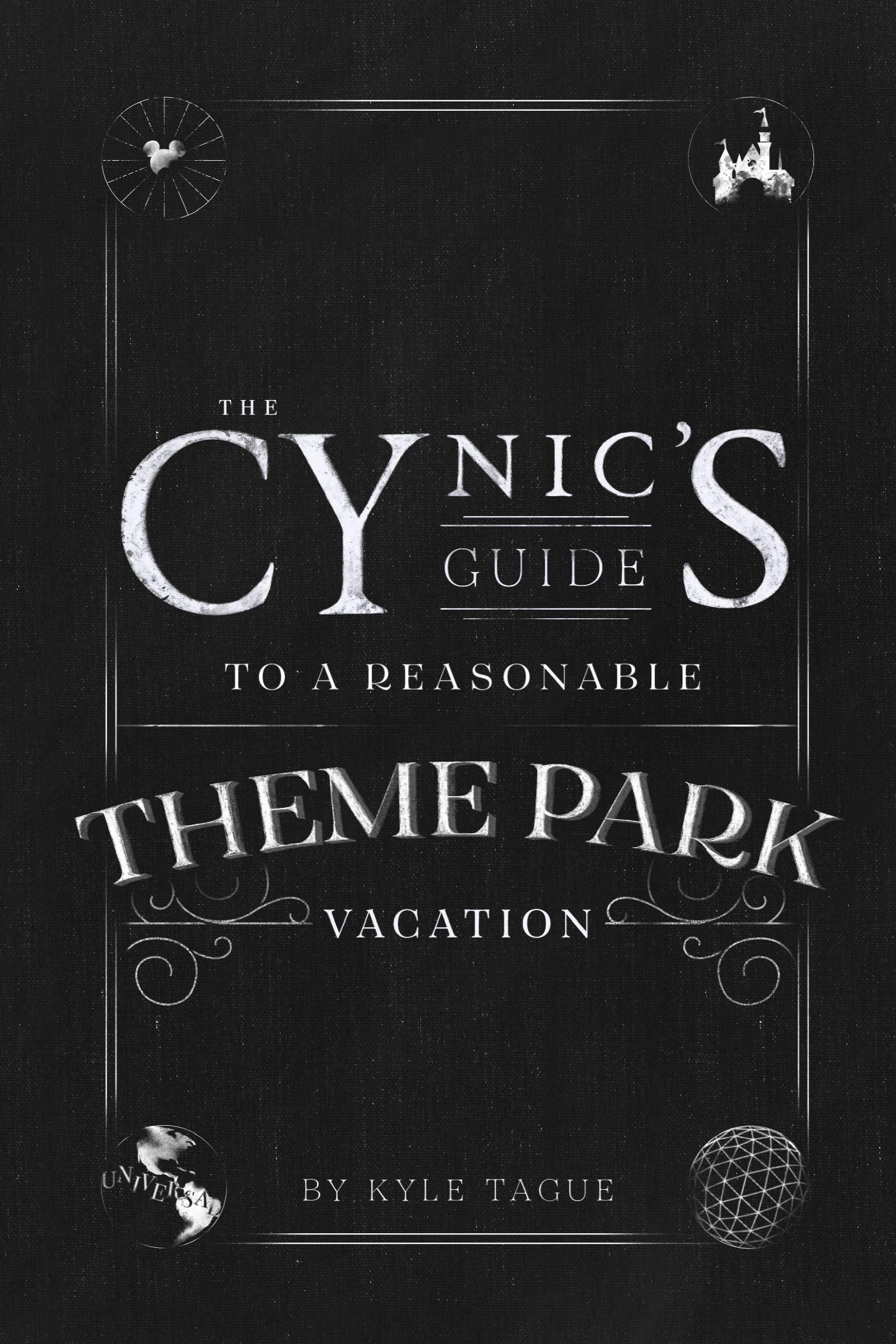 The Cynic's Guide to a Reasonable Theme Park Vacation: A Darkly Humorous Trip Companion for Disneyland, Universal, and Walt Disney World (Kindle Edition)