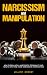 Narcissism and Manipulation: How to Deal with a Narcissistic Personality and How to Spot and Avoid Narcissistic Manipulation (DARK PSYCHOLOGY Book 3)