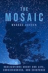 The Mosaic: Realizations about Our Life, Consciousness, and Existence