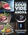 Perfect Sous Vide At Home Cookbook: Compatible with Anova & Most Sous Vide Cookers - 101 Restaurant-Quality Recipes Your Family Will Love!