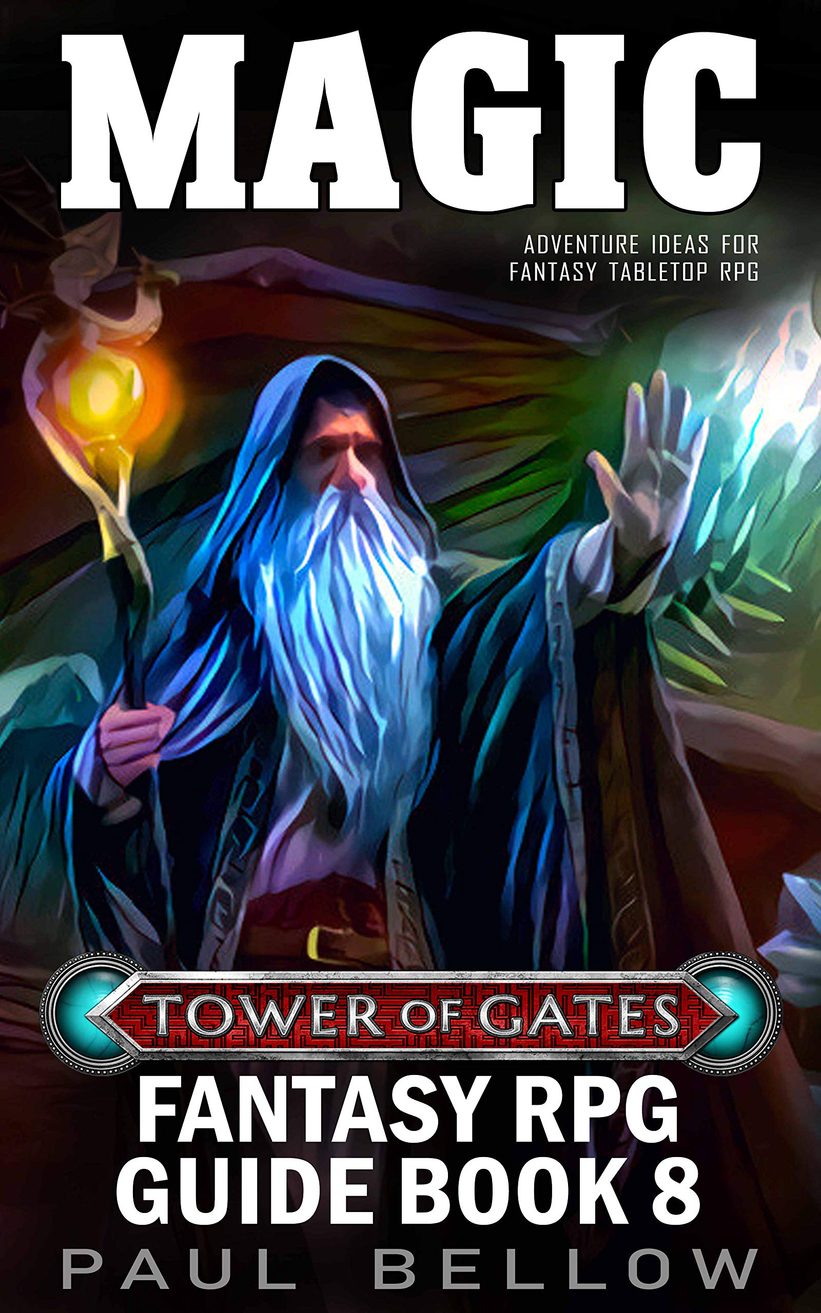 Magic: Adventure Ideas for Fantasy Tabletop RPG (Tower of Gates Fantasy RPG Guide Book 8)