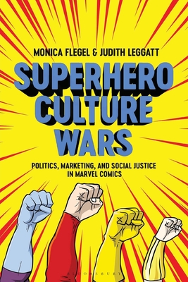 Superhero Culture Wars: Politics, Marketing, and Social Justice in Marvel Comics