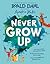 Never Grow Up by Roald Dahl