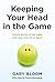 Keeping Your Head in the Game: Untold Stories of the Highs and Lows of a Life in Sport