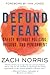 Defund Fear: Safety Without Policing, Prisons, and Punishment