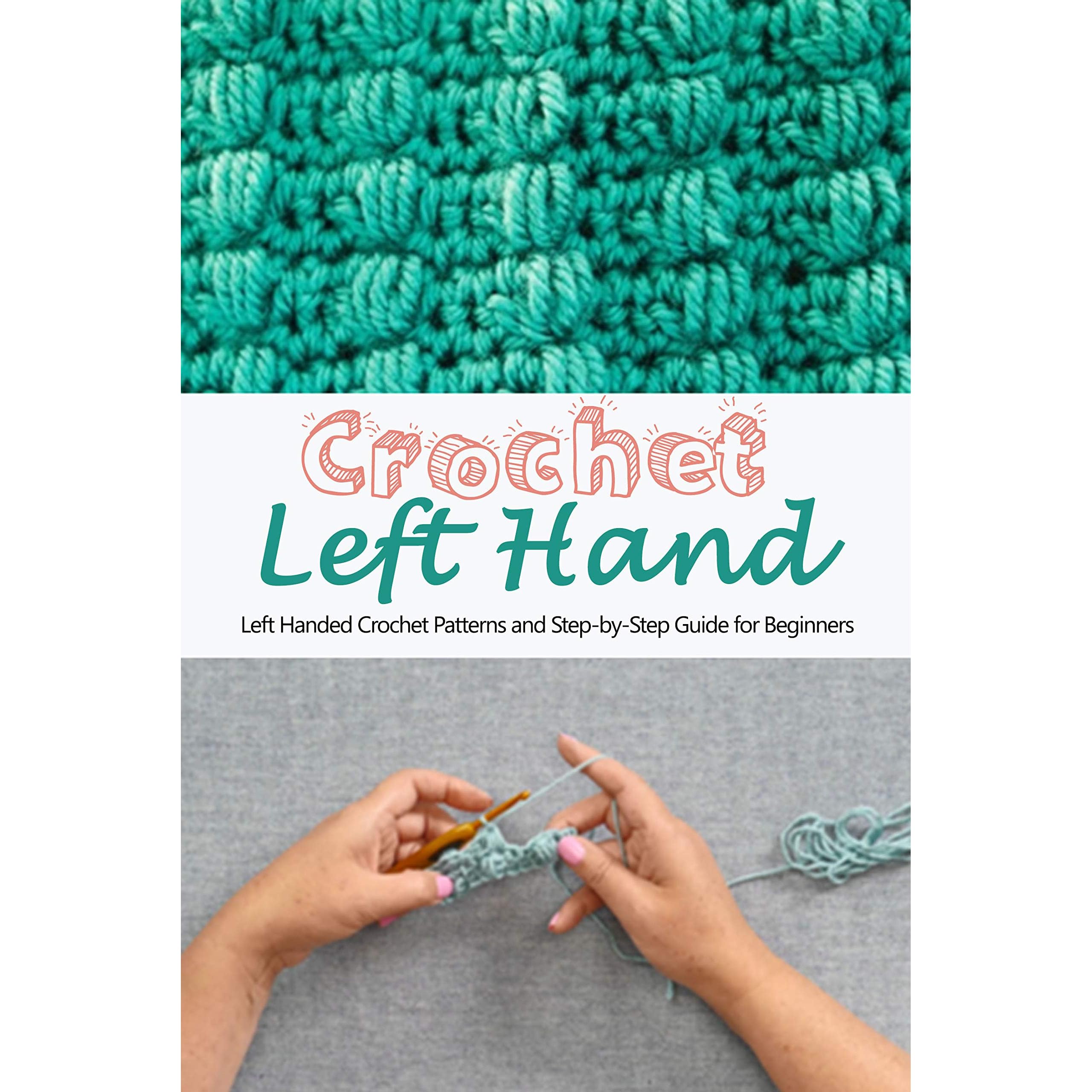Crochet Left Hand: Left Handed Crochet Patterns and Step-by-Step Guide for  Beginners: Gift Ideas for Holiday by Tara Martinez