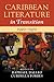 Caribbean Literature in Transition, 1920–1970 by Raphael Dalleo