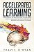 Accelerated Learning: Your Complete and Practical Guide to Learn Faster, Improve Your Memory, and Save Your Time with Beginners and Advanced Techniques