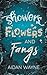 Showers Flowers and Fangs