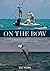 On the Bow: Love, Fear, and Fascination in the Pursuit of Bonefish, Tarpon, and Permit