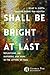 Shall Be Bright at Last: Re...