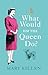 What Would HM The Queen Do?
