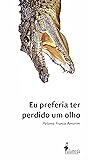 Book cover for Eu preferia ter perdido um olho (Portuguese Edition)