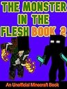 Monster In The Flesh Book 2: An Unofficial Minecraft Book (Monster In The Flesh Saga) Monster In The Flesh Book 2: An Unofficial Minecraft Book (Monster In The Flesh Saga)