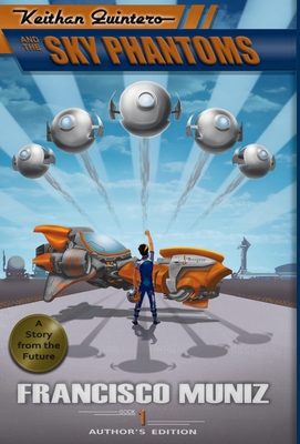 Keithan Quintero and the Sky Phantoms (A Story from the Future #1)