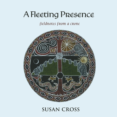 A Fleeting Presence: Fieldnotes from a Crone