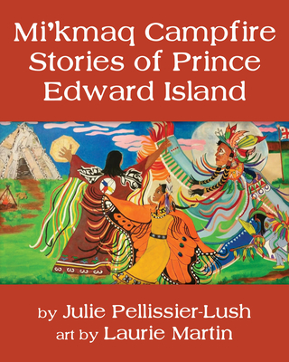 Mi'kmaq Campfire Stories of Prince Edward Island (English and Micmac Edition)