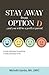 Stay Away from Option D...and You Will Be a Perfect Parent: A Simple Philosophy for Parenting. A Simple Philosophy for Life.
