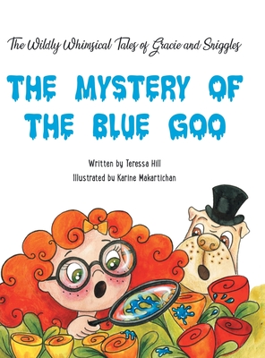 The Wildly Whimsical Tales of GRACIE & SNIGGLES: The Mystery of the Blue Goo
