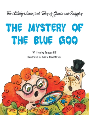 The Wildly Whimsical Tales of GRACIE & SNIGGLES: THE MYSTERY OF THE BLUE GOO