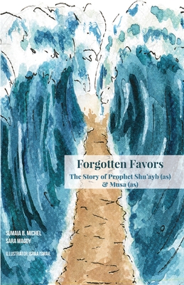 Forgotten Favors: The Story of Shu'ayb (as) and Musa (as)
