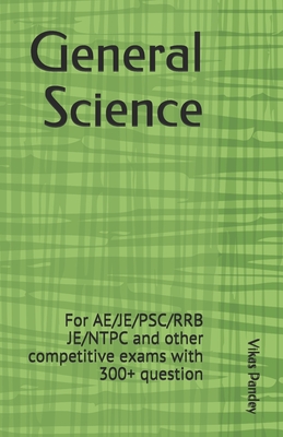 General Science: For AE/JE/PSC/RRB JE/NTPC and other competitive exams with 300+ questions