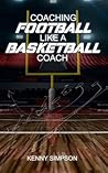 Coaching Football Like a Basketball Coach Coaching Football Like a Basketball Coach