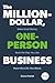 The Million-Dollar, One-Person Business, Revised: Make Great Money. Work the Way You Like. Have the Life You Want.