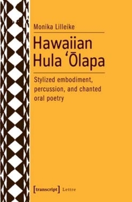 Hawaiian Hula `Olapa: Stylized Embodiment, Percussion, and Chanted Oral Poetry (Theatre Studies)