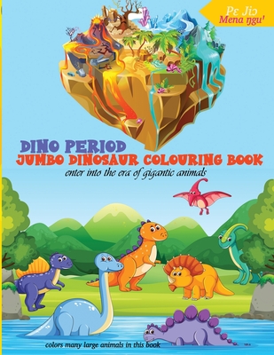 dino period jumbo dinosaur colouring book: Chase away the stress and relax by coloring the ancient animals -is also usable by the children, teenagers, toddlers, girls, boys -a good gift.